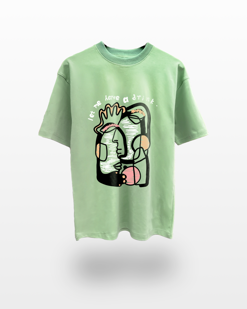 Let Me Have a drink Light Green Tshirt - Front